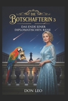 Die Botschafterin 3: Das Ende einer diplomatischen Reise (German Edition) B0FLX9V4NG Book Cover