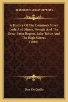 A History Of The Comstock Silver Lode And Mines, Nevada And The Great Basin Region, Lake Tahoe And The High Sierras 0883940248 Book Cover