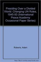 Presiding over a Divided World: Changing UN Roles, 1945-1993 (International Peace Academy Occasional Paper Series) 155587519X Book Cover