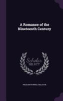 A Romance of the Nineteenth Century 1540660729 Book Cover