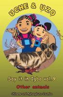 Uche and Uzo Say it in Igbo vol.9: Other animals 1466315415 Book Cover