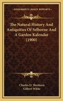 The Natural History And Antiquities Of Selborne And A Garden Kalendar 1164451197 Book Cover