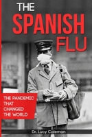 The Spanish Flu : The Pandemic That Changed the World 1949545237 Book Cover