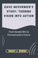 Dave McCormick's Story: Turning Vision into Action: From Senate Win to Pennsylvania’s Future B0DR54RPXR Book Cover