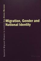 Migration, Gender and National Identity: Spanish Migrant Women in London 3039101560 Book Cover