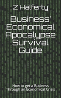 Business' Economical Apocalypse Survival Guide: How to get a Business Through an Economical Crisis B08L44J5VY Book Cover