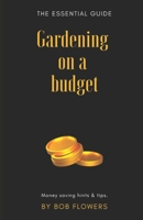 Gardening on a budget: The essential guide B09FRYGM7W Book Cover