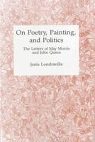 On Poetry, Painting, and Politics: The Letters of May Morris and John Quinn 0945636962 Book Cover