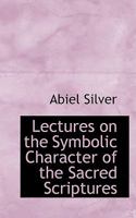 Lectures on the Symbolic Character of the Sacred Scriptures 1144798221 Book Cover