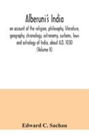 Alberuni's India: an account of the religion, philosophy, literature, geography, chronology, astronomy, customs, laws and astrology of India, about A.D. 1030 9354041035 Book Cover