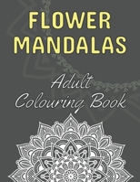 Flower Mandalas: 60 Beautiful Floral Mandalas - The Perfect Anti-Stress Book With Relaxing And Stress Relieving Patterns - Colouring Pa B08MWZM25P Book Cover