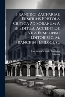 Francisci Zachariae Ermerins Epistola Critica Ad Soranum A Se Editum. Accedit De Vita Ermerinsii Editoris [c. M. Francken] Epilogus... (Latin Edition) 1024660877 Book Cover
