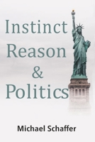 Instinct, Reason & Politics 1086613309 Book Cover