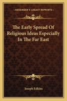 The early spread of religious ideas: especially in the far east 1162754796 Book Cover