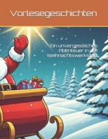 Ein unvergessliches Abenteuer in der Weihnachtswerkstatt: Eine schöne Weihnachtsgeschichte zum Vorlesen und träumen (mit Platzhaltern für den Namen ihres Kindes) (German Edition) B0DPJ9F3MG Book Cover