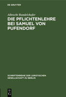Die Pflichtenlehre Bei Samuel Von Pufendorf: Festvortrag Gehalten Am 2. Dezember 1982 Im Kammergericht Aus Anlaß Der Feier Zur 350. Wiederkehr Seines 3110097311 Book Cover