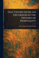 Old Tavern Signs: An Excursion In The History Of Hospitality 1023257467 Book Cover