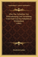 Uber Das Verhaltnis Von Wahrnehmung Und Vorstellung Unter Sich Und Zur Subjektiven Wirklichkeit (1905) (German Edition) 1148079815 Book Cover