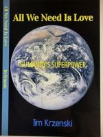 All We Need Is Love: Humanity's Superpower B0GPXBBW46 Book Cover