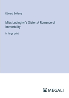 Miss Ludington's Sister; A Romance of Immortality: in large print 3368359401 Book Cover