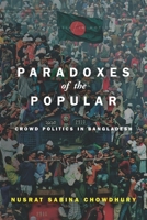 Paradoxes of the Popular: Crowd Politics in Bangladesh 1503609472 Book Cover