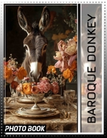 Baroque Donkey Photo Book: 40 Stunning Images Of Donkeys Shining In Baroque Style For Art Lovers B0DQKQKYCK Book Cover