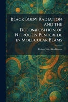 Black Body Radiation and the Decomposition of Nitrogen Pentoxide in Molecular Beams 1025304543 Book Cover