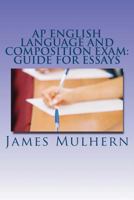 AP English Language and Composition Exam: Guide for Essays 1530053781 Book Cover