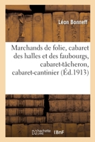 Marchands de folie, cabaret des halles et des faubourgs, cabaret-t�cheron, cabaret-cantinier 2329303637 Book Cover