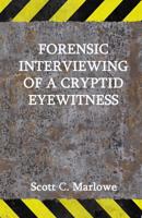 Forensic Interviewing of a Cryptid Eyewitness 1530489954 Book Cover