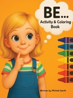 Be...Coloring and Activity Book for Girls 108829488X Book Cover