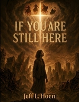 If You Are Still Here: Navigating the Great Disappearance and What Lies Ahead 1764427378 Book Cover