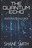 The Quantum Echo: When Reality Calls Back B0G6ZH72VC Book Cover