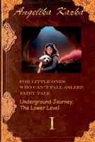 For Little Ones Who Can't Fall Asleep. Fairy Tale. Underground Journey. The lower level. B0G2TQMS7P Book Cover