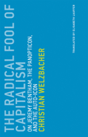 The Radical Fool of Capitalism: On Jeremy Bentham, the Panopticon, and the Auto-Icon 0262535491 Book Cover