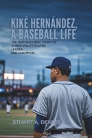 Kiké Hernández, A Baseball Life: The Inspirational Story of a True Utility Player, Leader, and Champion B0F5MHMCMQ Book Cover