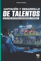CAPTACIÓN Y DESARROLLO DE TALENTOS: SCOUTING EN FÚTBOL PROFESIONAL Y JUVENIL (Spanish Edition) B0FNKCF1JC Book Cover