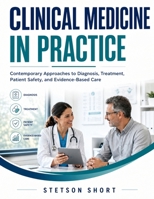 CLINICAL MEDICINE IN PRACTICE: Contemporary Approaches to Diagnosis, Treatment, Patient Safety, and Evidence-Based Care B0H8G5L1BP Book Cover