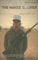The Naked Soldier: A True Story of the French Foreign Legion 190413260X Book Cover