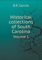 Historical Collections of South Carolina, Volume 1 1146820003 Book Cover