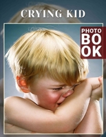 Crying Kid Photo Book: A Collection Of Emotionally Charged Photos Capturing Childhood Moments For Reflection B0DPRQ5D4J Book Cover