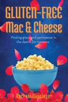 Gluten-Free Mac and Cheese : Or Did You Want the Cheap Stuff, Too? 1645900010 Book Cover