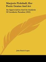 Marjorie Pickthall, Her Poetic Genius And Art: An Appreciation And An Analysis Of Aesthetic Paradox 9353805600 Book Cover
