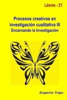 Procesos creativos en investigaci�n cualitativa III. Encarnando la investigaci�n 1326906968 Book Cover