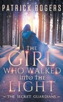 The Girl Who Walked into the Light: The Secret Guardians, Book 1 1734185902 Book Cover