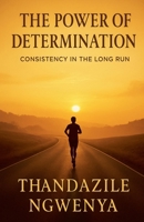The Power of Determination - Consistency in the Long Run B0FBR69PD7 Book Cover