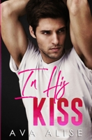 In His Kiss (The Unrequited Series) B08CJNPPW9 Book Cover