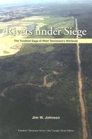 Rivers Under Siege: The Troubled Saga of West Tennessee Wetlands (Outdoor Tennessee Series) 1572334908 Book Cover