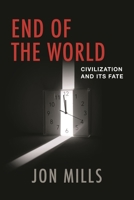 End of the World: Civilization and Its Fate 1538189003 Book Cover
