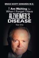 I Am Waiting for When I Forget I Have Alzheimer’s Disease: Year One 1796013404 Book Cover